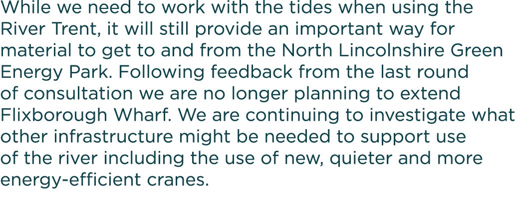 While we need to work with the tides when using the River Trent, it will still provide an important way for material    