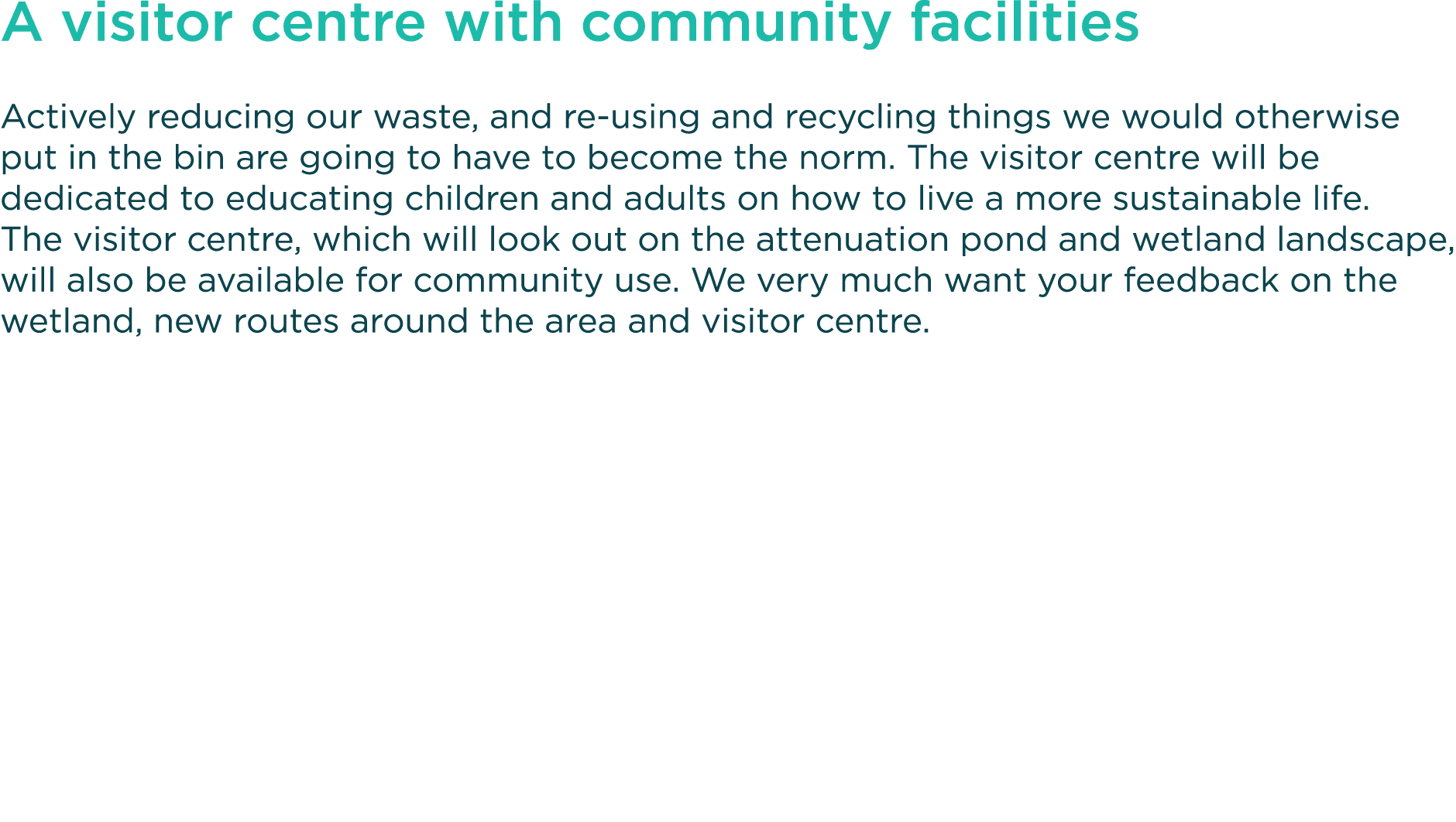 A visitor centre with community facilities Actively reducing our waste, and re-using and recycling things we would ot   