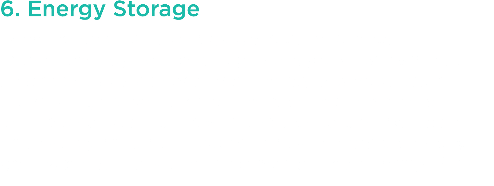 6  Energy Storage Because renewable energy generation can be intermittent by nature, energy storage is necessary to b   