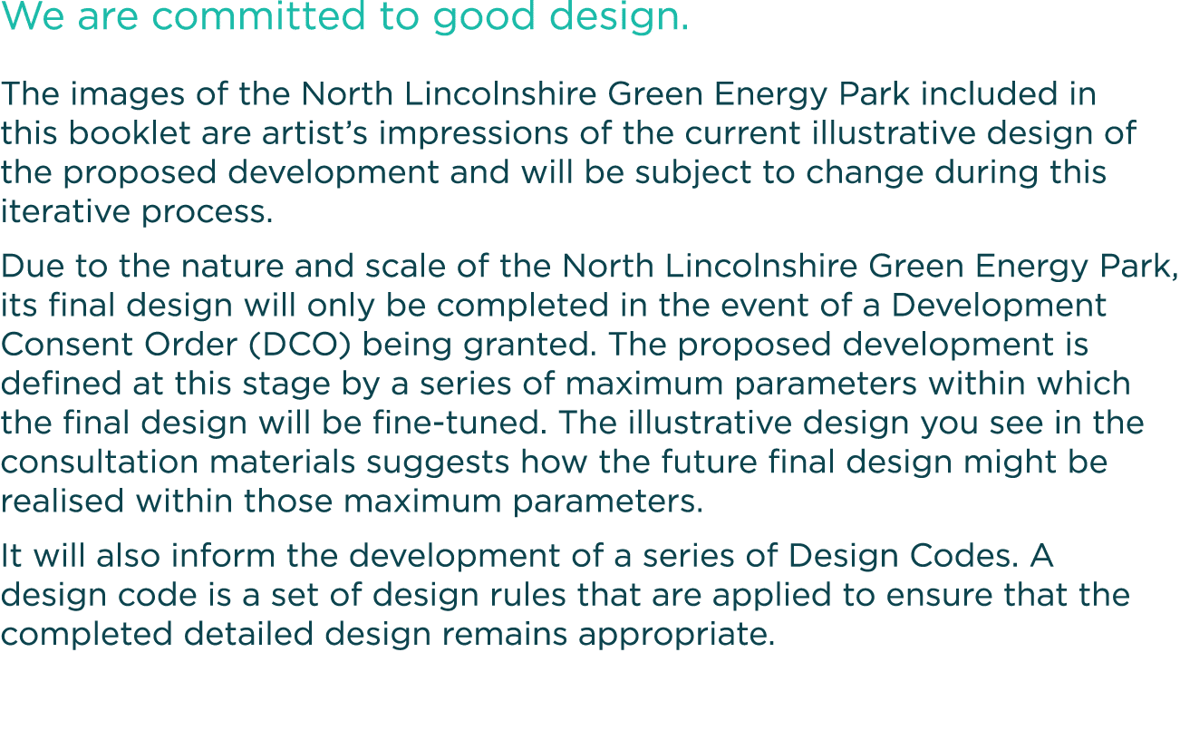 We are committed to good design  The images of the North Lincolnshire Green Energy Park included in this booklet are    